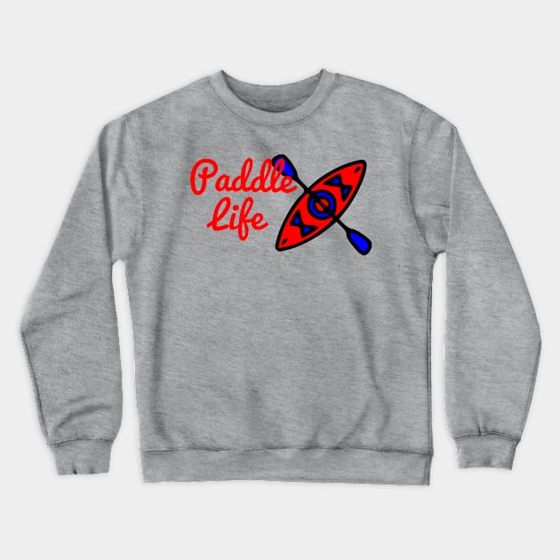 Paddle Life Kayaking Crewneck Sweatshirt by Yesteeyear